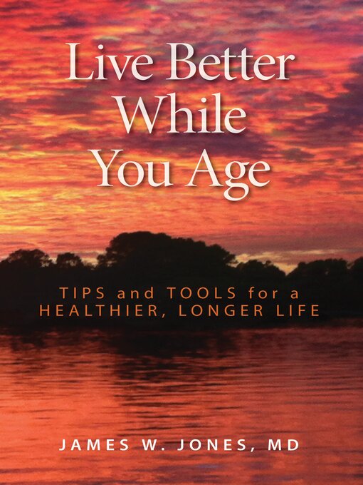 Title details for Live Better While You Age by James W. Jones - Available